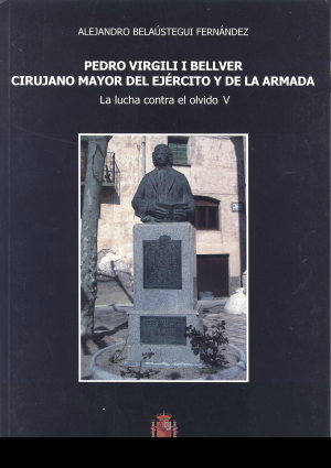 PEDRO VIRGILI I BELLVER. CIRUJANO MAYOR DEL EJÉRCITO Y DE LA ARMADA