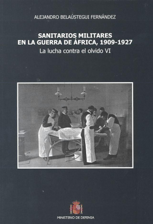 SANITARIOS MILITARES EN LA GUERRA DE ÁFRICA, 1909-1927: LA LUCHA CONTRA EL OLVIDO VI