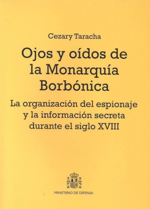 Cubierta de OJOS Y OÍDOS DE LA MONARQUÍA BORBÓNICA