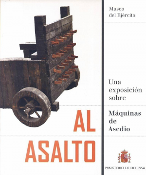 AL ASALTO: UNA EXPOSICIÓN SOBRE MÁQUINAS DE ASEDIO: EXPOSICIÓN TEMPORAL 2013, MUSEO DEL EJÉRCITO