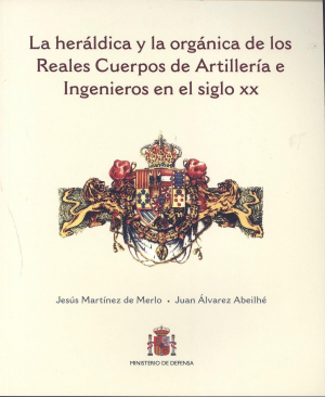 LA HERÁLDICA Y LA ORGÁNICA DE LOS REALES CUERPOS DE ARTILLERÍA E INGENIEROS EN EL SIGLO XX