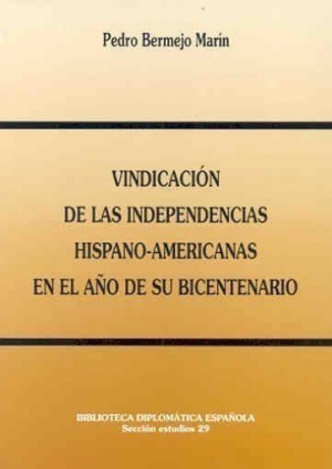 VINDICACION DE LAS INDEPENDENCIAS HISPANO-AMERICANAS EN EL AÑO DE SU BICENTENARIO